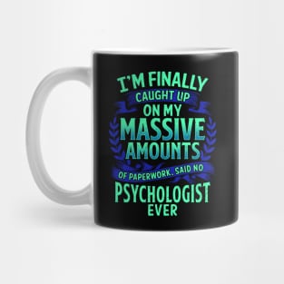 I'm Finally Caught Up On My Paperwork Psychologist Mug